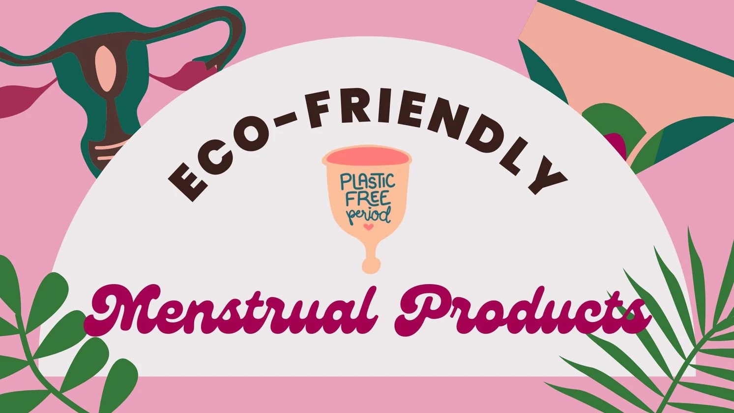 Make the Change to Eco-Friendly Menstrual Products