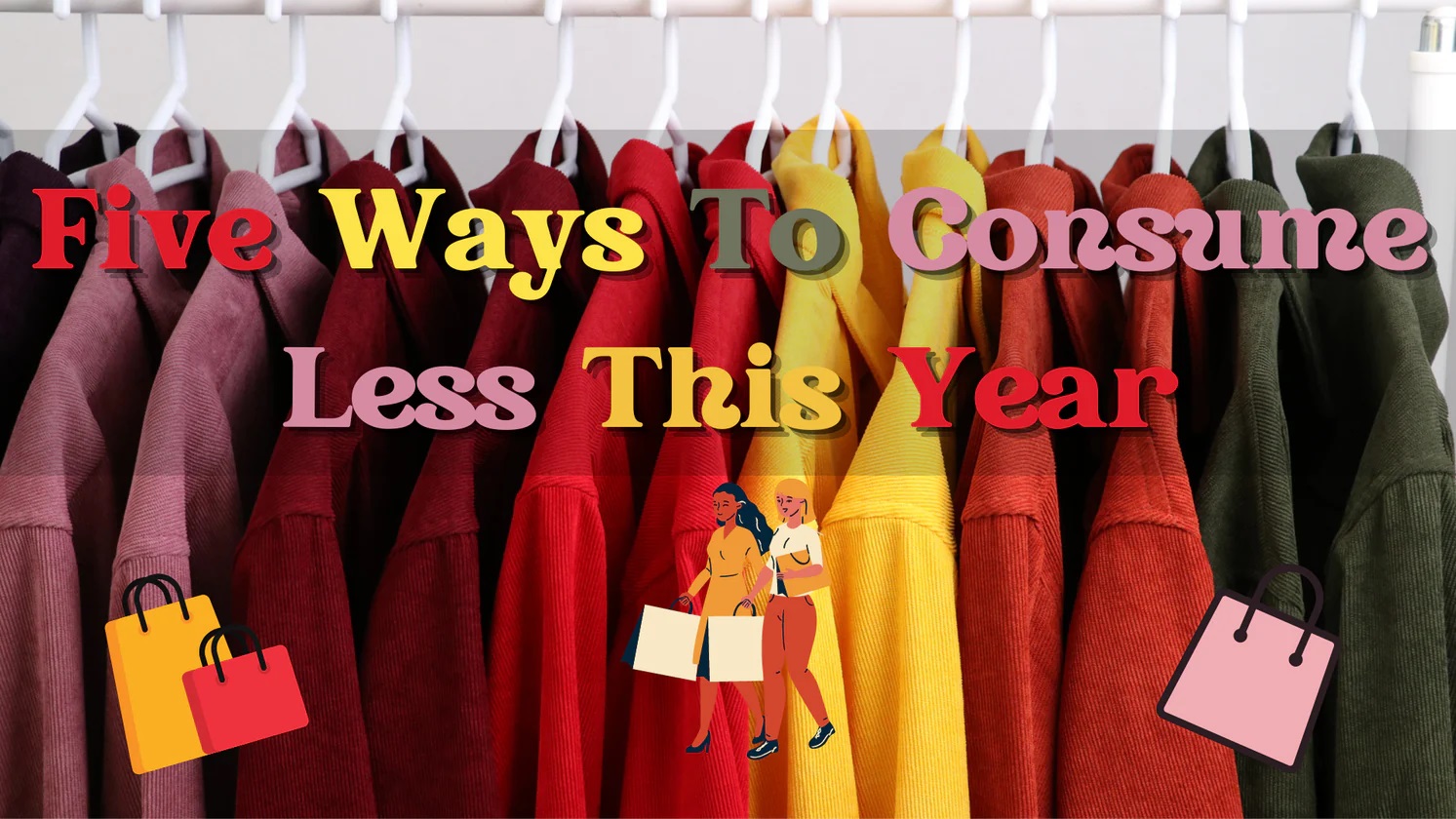 Five Ways To Consume Less This Year